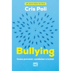 Bullying: Como Prevenir, Combater e Tratar
